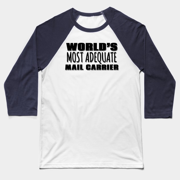 World's Most Adequate Mail Carrier Baseball T-Shirt by Mookle